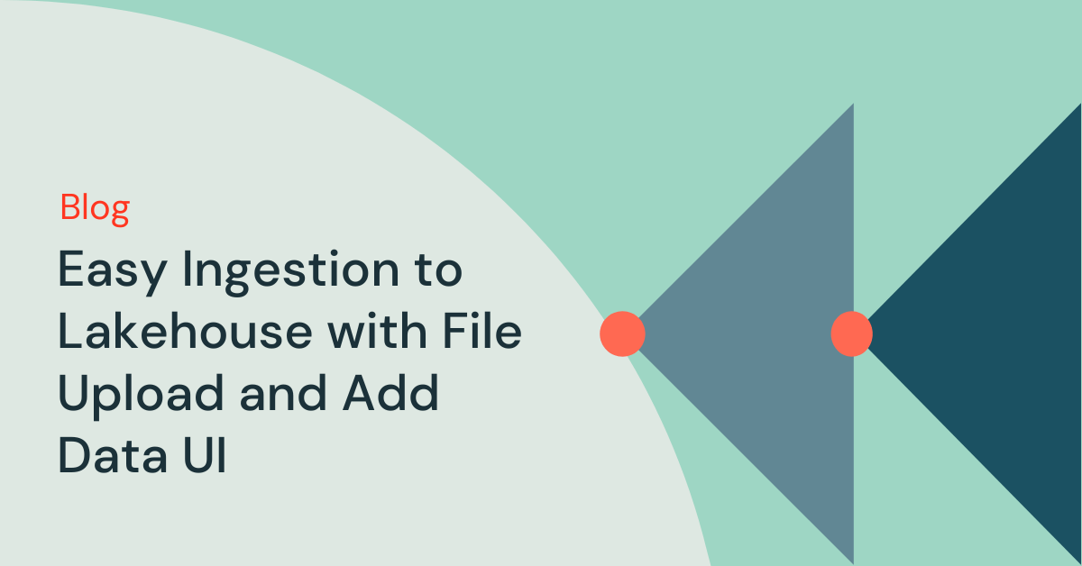 Easy Ingestion to Lakehouse with File Upload and Add Data UI